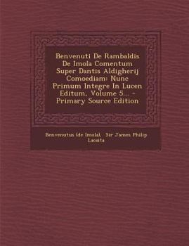 Paperback Benvenuti De Rambaldis De Imola Comentum Super Dantis Aldigherij Comoediam: Nunc Primum Integre In Lucen Editum, Volume 5... [Italian] Book