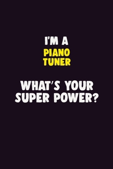 Paperback I'M A Piano Tuner, What's Your Super Power?: 6X9 120 pages Career Notebook Unlined Writing Journal Book