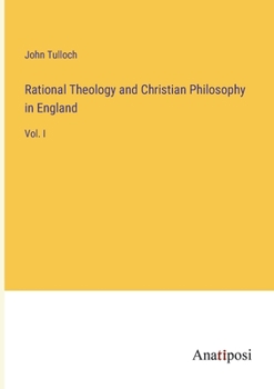 Paperback Rational Theology and Christian Philosophy in England: Vol. I Book