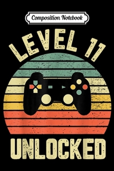 Composition Notebook: Level 11 Unlocked Funny Gamer 11Th Birthday Gift  Journal/Notebook Blank Lined Ruled 6x9 100 Pages