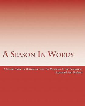 Paperback A Season In Words: A Coach's Guide To Motivation From The Preseason To The Postseason: Expanded And Updated Book