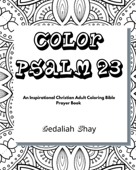 Paperback Color Psalm 23: An Inspirational Christian Adult Coloring Bible Scripture Verses Talisman, Protection and Prayer Book for Women and Te Book