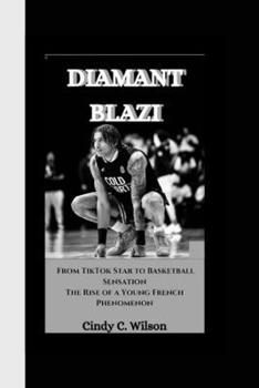 Paperback Diamant Blazi: From TikTok Star to Basketball Sensation The Rise of a Young French Phenomenon Book