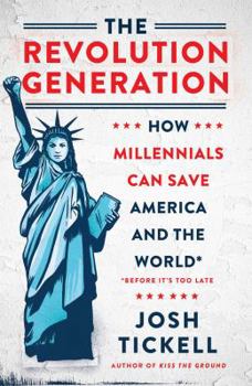 Hardcover The Revolution Generation: How Millennials Can Save America and the World (Before It's Too Late) Book