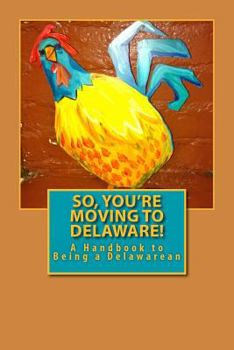 Paperback So, You're Moving to Delaware!: A Handbook to Being a Delawarean Book