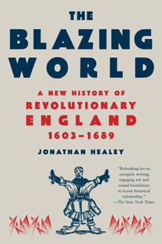 Paperback The Blazing World: A New History of Revolutionary England, 1603-1689 Book