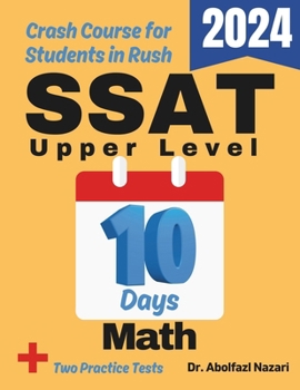 SSAT Upper Level Math Test Prep in 10 Days: Crash Course and Prep Book. The Fastest Prep Book and Test Tutor + Two Full-Length Practice Tests (SSAT ... Rapid Reviews, Formula Sheets, Flash Cards)