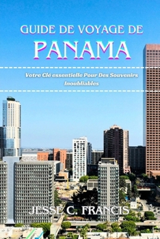 Guide de voyage de Panama: Votre Clé essentielle Pour Des Souvenirs Inoubliables