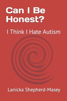 Paperback Can I Be Honest?: I Think I Hate Autism Book