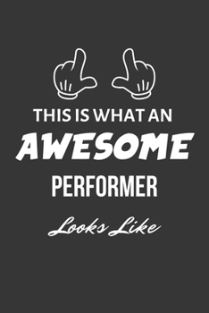 This Is What An Awesome Performer Looks Like Notebook: Lined Journal, 120 Pages, 6 x 9, Matte Finish