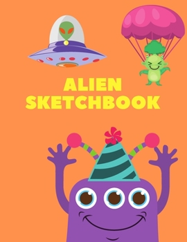 Alien Sketchbook: 8.5X11 inches notebook, blank page journal, 100 pages plank paper for sketcher, kids, boys, girls, men, women, for drawing in Alien, spaceship, monster cover 2