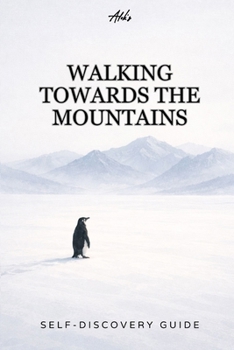 WALKING TOWARD THE MOUNTAINS: A Quiet Guide for People Who Feel Lost Without Being Broken (Personal Growth Guides)