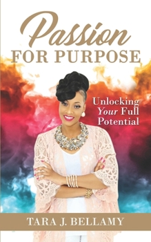Paperback Passion for Purpose: Unlocking Your Full Potential Book