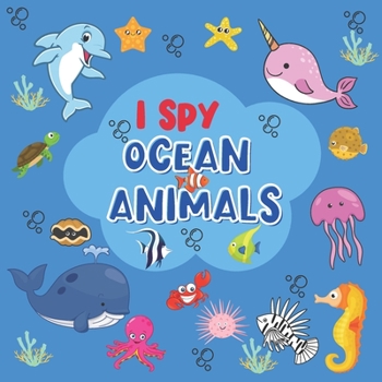 Paperback I Spy Ocean Animals: Coloring and Guessing Game for Toddler, Preschool (Sea Creatures Activity Book) Book