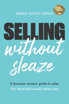 Paperback Selling Without Sleaze: A Business Owner's Guide to Sales (For Those Who Would Rather Not...) Book