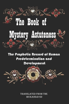 The Book of Mystery Astuteness: The Prophetic Record of Human Predetermination and Development(Mystery Astuteness)