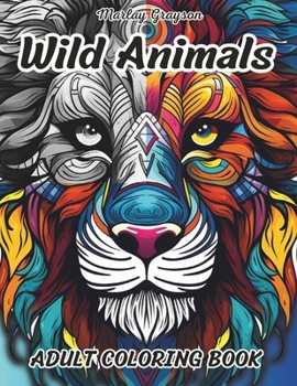 Paperback Wild Animals Adult Coloring Book: Zen Coloring Book For Mindful People Adult Coloring Book With 50 Stress Relieving Animal Designs, Relaxation, Medita Book