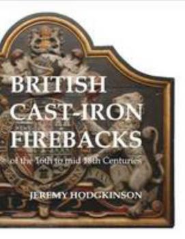 Paperback British Cast-iron Firebacks of the 16th to Mid 18th Centuries Book