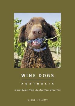 Hardcover Wine Dogs: Australia: More Dogs from Australian Wineries Book