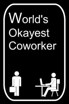 Paperback World's Okayest Coworker: 110-Page Blank Lined Journal Office Work Coworker Manager Gag Gift Idea Book