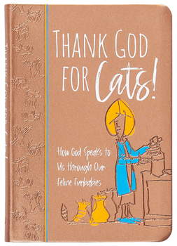 Imitation Leather Thank God for Cats!: How God Speaks to Us Through Our Feline Furbabies Book