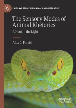 Paperback The Sensory Modes of Animal Rhetorics: A Hoot in the Light Book