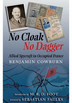 Paperback No Cloak, No Dagger: Allied Spycraft in Occupied France Book