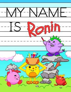 Paperback My Name is Ronin: Fun Dino Monsters Themed Personalized Primary Name Tracing Workbook for Kids Learning How to Write Their First Name, P Book