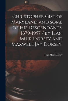 Paperback Christopher Gist of Maryland and Some of His Descendants, 1679-1957 / by Jean Muir Dorsey and Maxwell Jay Dorsey. Book