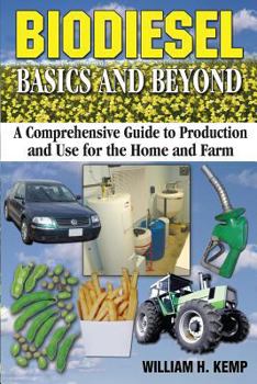 Paperback Biodiesel Basics and Beyond: A Comprehensive Guide to Production and Use for the Home and Farm Book