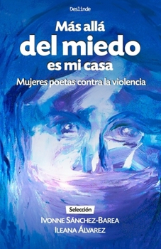 Más allá del miedo es mi casa: Mujeres poetas contra la violencia (Spanish Edition)