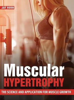 Hardcover Muscular Hypertrophy: The Science and Application for Muscle Growth Book