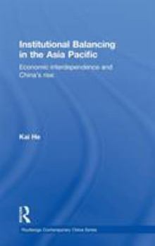 Hardcover Institutional Balancing in the Asia Pacific: Economic interdependence and China's rise Book