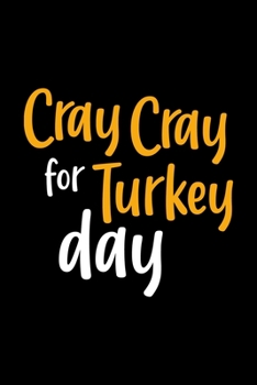 Cray Cray For Turkey Day: Notebook Journal Composition Blank Lined Diary Notepad 120 Pages Paperback Black Solid Turkey