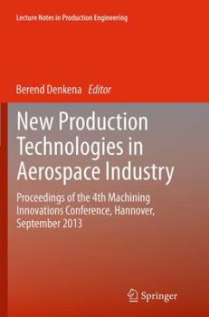 Paperback New Production Technologies in Aerospace Industry: Proceedings of the 4th Machining Innovations Conference, Hannover, September 2013 Book