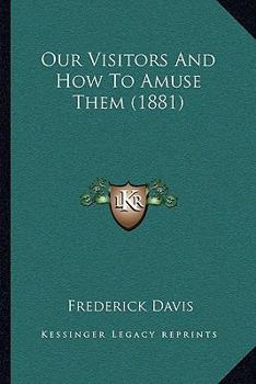 Paperback Our Visitors And How To Amuse Them (1881) Book
