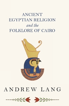 Paperback Ancient Egyptian Religion and the Folklore of Cairo Book