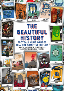 Hardcover The Beautiful History: Football Club Badges Tell the Story of Britain Book