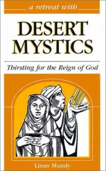 A Retreat with Desert Mystics: Thirsting for the Reign of God - Book #29 of the A Retreat With