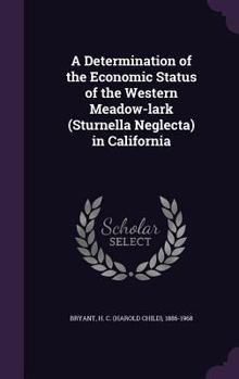A Determination of the Economic Status of the Western Meadowlark (Sturnella Neglecta) in California (Classic Reprint)