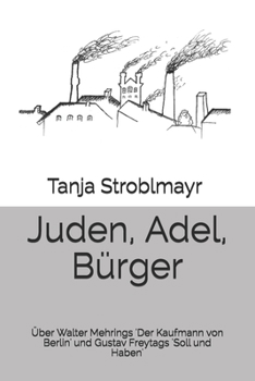 Juden, Adel, Bürger: Über Walter Mehrings 'Der Kaufmann von Berlin' und Gustav Freytags 'Soll und Haben' (German Edition)