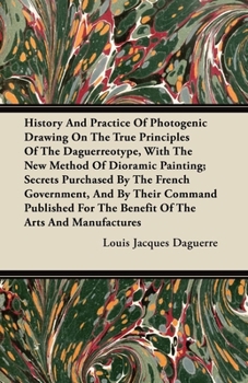 History and Practice of Photogenic Drawing on the True Principles of the Daguerr�otype, Tr. by J.S. Memes