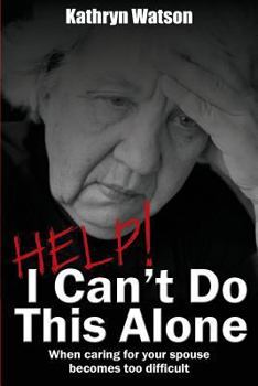 Paperback Help! I Can't Do This Alone: When caring for your spouse becomes too hard Book