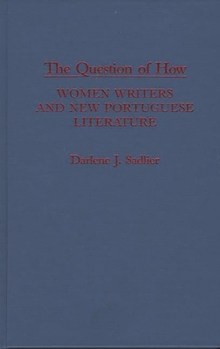 Hardcover The Question of How: Women Writers and New Portuguese Literature Book