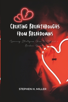 Paperback Creating Breakthroughs from Breakdowns: nine Learning Strategies How to Mend a Broken Heart [Large Print] Book