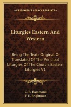 Paperback Liturgies Eastern And Western: Being The Texts Original Or Translated Of The Principal Liturgies Of The Church, Eastern Liturgies V1 Book