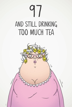 Paperback 97 & Still Drinking Too Much Tea: Funny Women's 97th Birthday 122 Page Diary Journal Notebook Gift For Coffee Lovers Book
