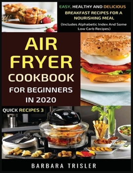 Paperback Air Fryer Cookbook For Beginners In 2020: Easy, Healthy And Delicious Breakfast Recipes For A Nourishing Meal (Includes Alphabetic Index And Some Low Book