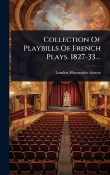 Collection Of Playbills Of French Plays. 1827-33.... (French Edition)