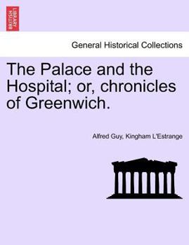 Paperback The Palace and the Hospital; Or, Chronicles of Greenwich. Vol. I. Book